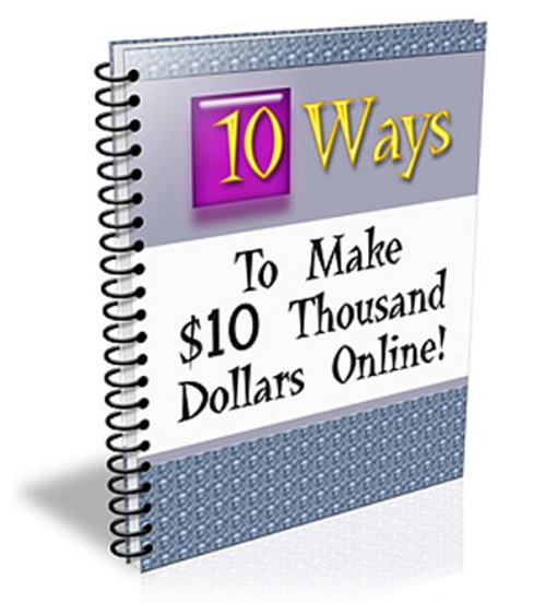 Product picture 10 Ways To Make $10 Thousand Dollars Online PLR