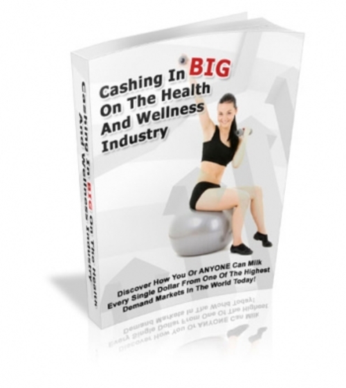 Product picture Cashing In BIG On The Health And Wellness Industry PLR