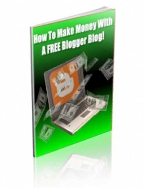 Product picture How To Make Money With A Free Blogger Blog! PLR