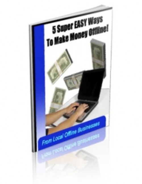 Product picture 5 Super Easy Ways To Make Money Offline! PLR