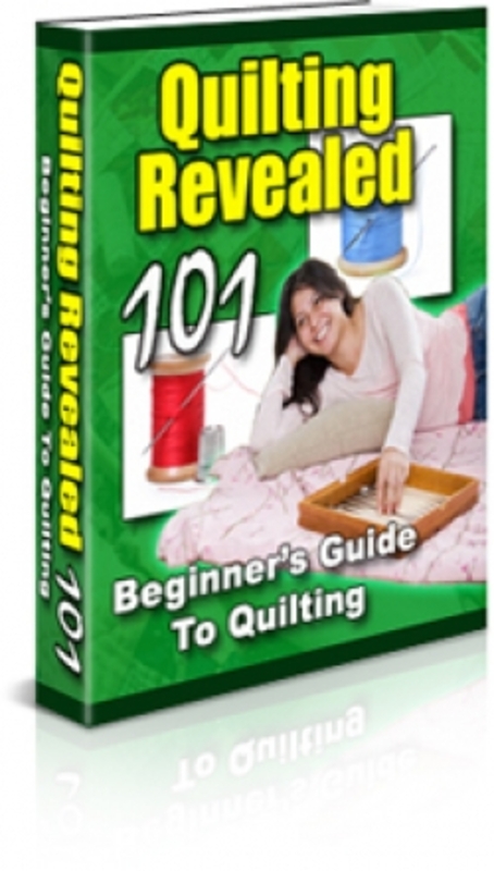 Product picture Quilting Revealed 101 - Beginners Guide To Quilting PLR
